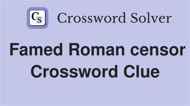 Famed Roman censor Crossword Clue
