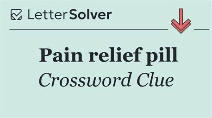 Pain relief pill Crossword Clue