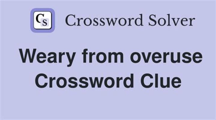 Weary Crossword Clue